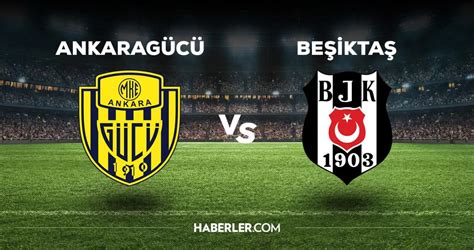 beşiktaş ankaragücü özet